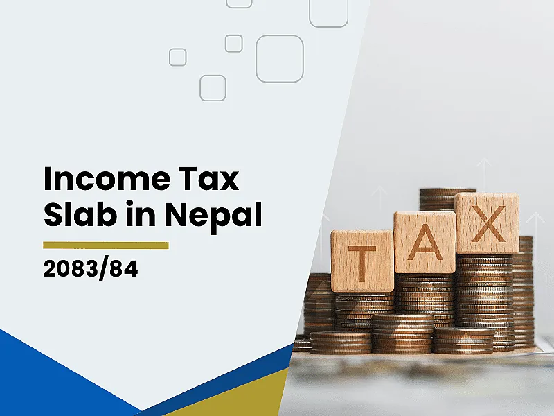 Income Tax Slab in Nepal 2083/84: New Tax Rates FY 2083/84 Explained