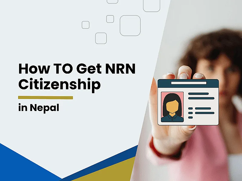 NRN Citizenship in Nepal: Process, Visa, Benefits & Legal Requirements